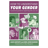How to Understand Your Gender: A Practical Guide for Exploring Who You Are - Paperback
