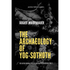 The Archaeology of Yog-Sothoth: The Kathu Journals out of Lovecraft's Providence, Vol 3 - Paperback