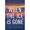 When the Ice Is Gone: What a Greenland Ice Core Reveals about Earth's Tumultuous History and Perilous Future - Hardcover