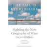 The Jail Is Everywhere: Fighting the New Geography of Mass Incarceration - Paperback