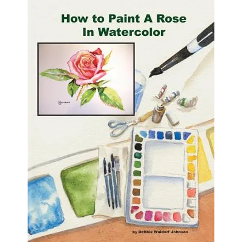 How To Paint A Rose in Watercolor - Paperback