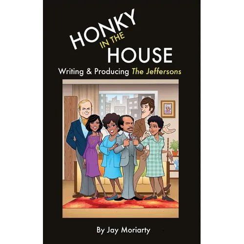 Honky in the House: Writing & Producing The Jeffersons - Paperback