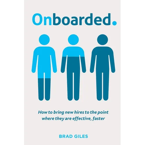 Onboarded: How to bring new hires to the point where they are effective, faster - Paperback
