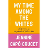 My Time Among the Whites: Notes from an Unfinished Education - Paperback