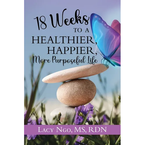 18 Weeks to a Healthier, Happier, More Purposeful Life - Paperback