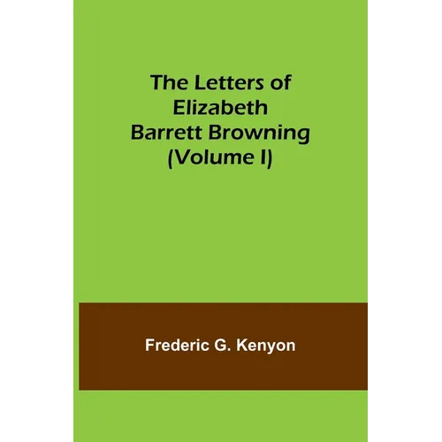 The Letters of Elizabeth Barrett Browning (Volume I) - Paperback