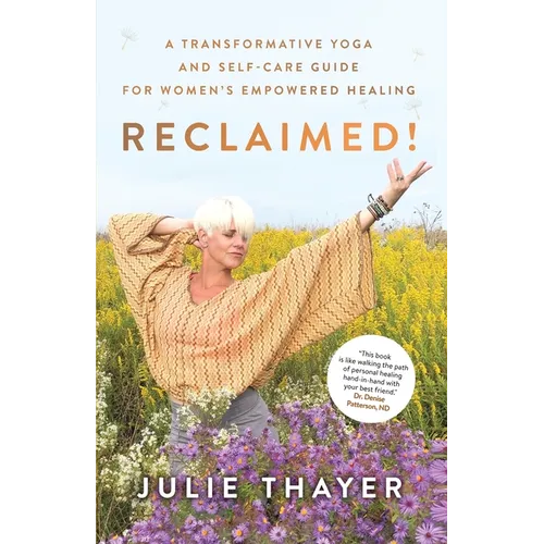Reclaimed!: A Transformative Yoga And Self-Care Guide For Women's Empowered Healing - Paperback
