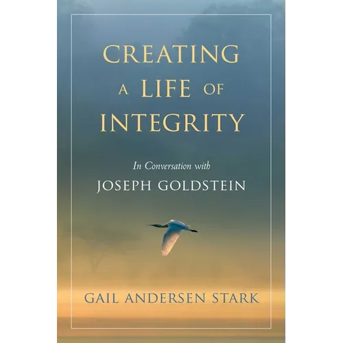 Creating a Life of Integrity: In Conversation with Joseph Goldstein - Paperback