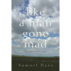 Like a Man Gone Mad: Poems in a New Century - Hardcover