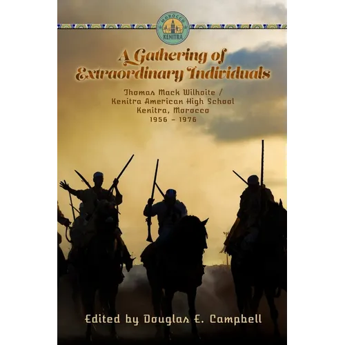 A Gathering of Extraordinary Individuals: Thomas Mack Wilhoite/Kenitra American High School, Morocco, 1956-1976 - Paperback