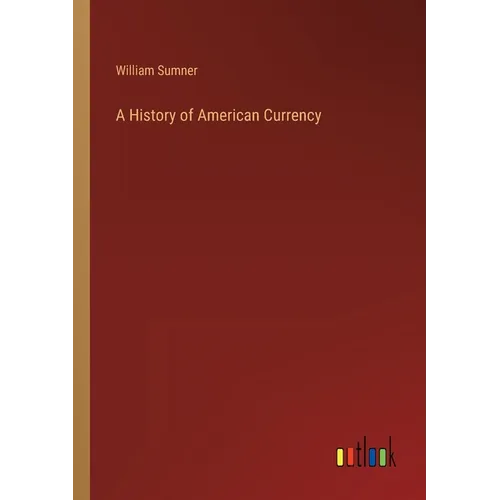 A History of American Currency - Paperback