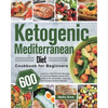 Ketogenic Mediterranean Diet Cookbook for Beginners: 600-Day Low-Carb, High-Fat Keto Recipes for Delicious Mediterranean Diet to Burns Fat, Promotes L - Paperback