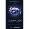 Persuasión: Psicología Oscura - Técnicas secretas para influenciar en las personas usando el control mental, la manipulación y el engaño - Paperback