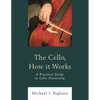 The Cello, How It Works: A Practical Guide to Cello Ownership - Paperback