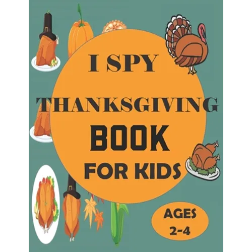 I Spy Thanksgiving Book for Kids Ages 2-4: A Fun Guessing Game and Coloring Activity Book for Little Kids - A Great Stocking Stuffer for Kids and Todd - Paperback