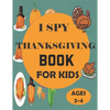I Spy Thanksgiving Book for Kids Ages 2-4: A Fun Guessing Game and Coloring Activity Book for Little Kids - A Great Stocking Stuffer for Kids and Todd - Paperback