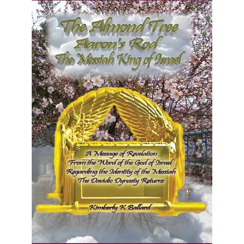 The Almond Tree, Aaron's Rod, The Messiah KING of Israel - Hardcover