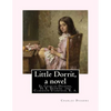 Little Dorrit, By Charles Dickens, H. K. Browne illustrator, and dedicted by Clarkson Stanfield, R. A.: Hablot Knight Browne (10 July 1815 - 8 July 18 - Paperback