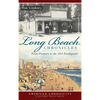 Long Beach Chronicles: From Pioneers to the 1933 Earthquake - Hardcover