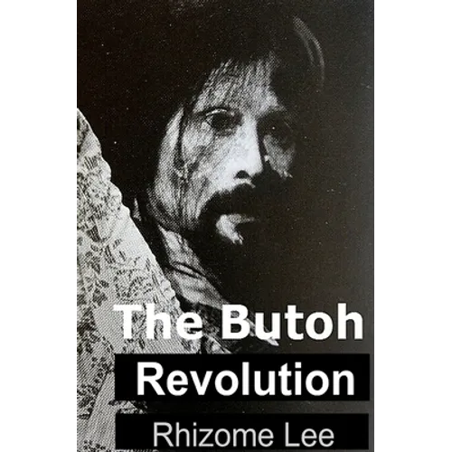 The Butoh Revolution: A dedication to Tatsumi Hijikata - Paperback