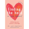 Finding the Hero in Your Husband, Revisited: Embracing Your Power in Marriage - Paperback