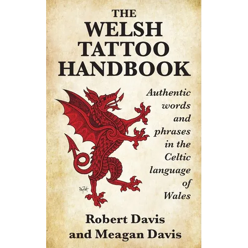 The Welsh Tattoo Handbook: Authentic Words and Phrases in the Celtic Language of Wales - Paperback