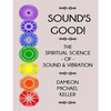 Sound's Good! The Spiritual Science of Sound & Vibration, Vol. I - Paperback