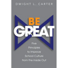 Be Great: Five Principles to Improve School Culture from the Inside Out - Paperback