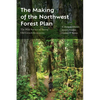 The Making of the Northwest Forest Plan: The Wild Science of Saving Old Growth Ecosystems - Paperback