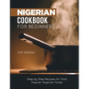 Nigerian Cookbook for Beginners: Step by Step Recipes for Most Popular Nigerian Foods - Paperback