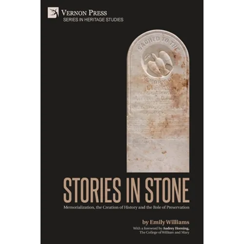 Stories in Stone: Memorialization, the Creation of History and the Role of Preservation - Paperback