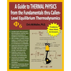 A Guide to Thermal Physics: from the Fundamentals thru Callen-Level Equilibrium Thermodynamics - Paperback