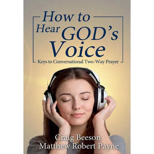 How to Hear God's Voice: Keys to Conversational Two-Way Prayer - Hardcover