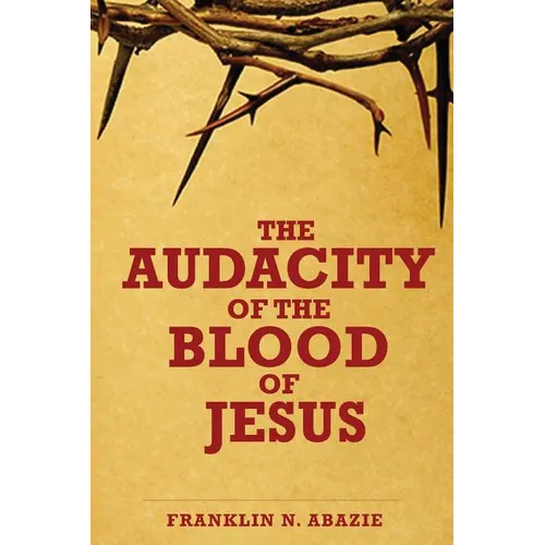 The Audacity of the Blood of Jesus: The Blood of Jesus - Paperback