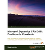 Microsoft Dynamics Crm 2011: Dashboards Cookbook - Paperback