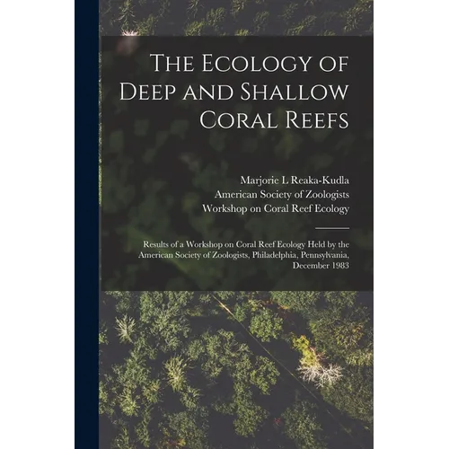 The Ecology of Deep and Shallow Coral Reefs: Results of a Workshop on Coral Reef Ecology Held by the American Society of Zoologists, Philadelphia, Pen - Paperback