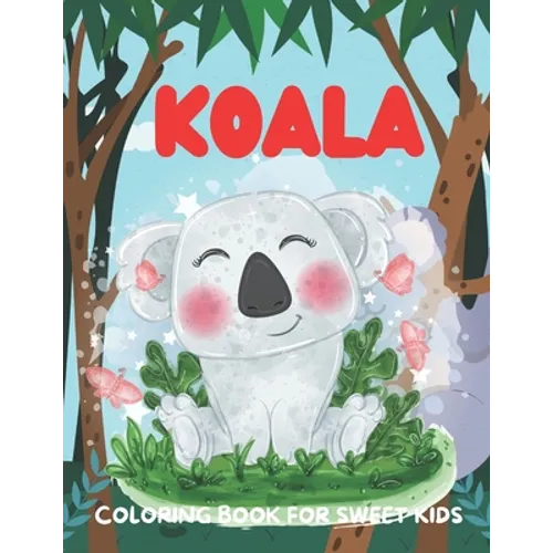 Koala Coloring Book for Sweet Kids: A funny koala coloring book for kids who loves koala - Paperback