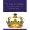 The Divine Secret Garden - The Keys to the Master Code - & the Spirit World PAPERBACK: Book 4 - Paperback - Paperback