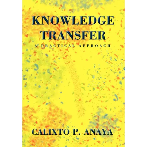 Knowledge Transfer: A Practical Approach - Hardcover