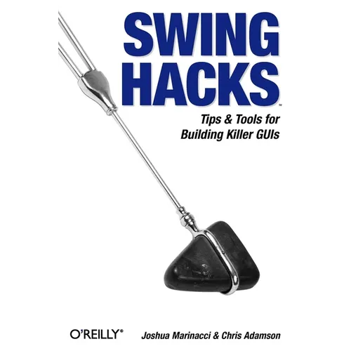 Swing Hacks: Tips and Tools for Killer GUIs - Paperback
