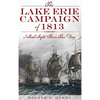 The Lake Erie Campaign of 1813: I Shall Fight Them This Day - Hardcover