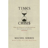 Times of Crisis: What the Financial Crisis Revealed and How to Reinvent Our Lives and Future - Paperback