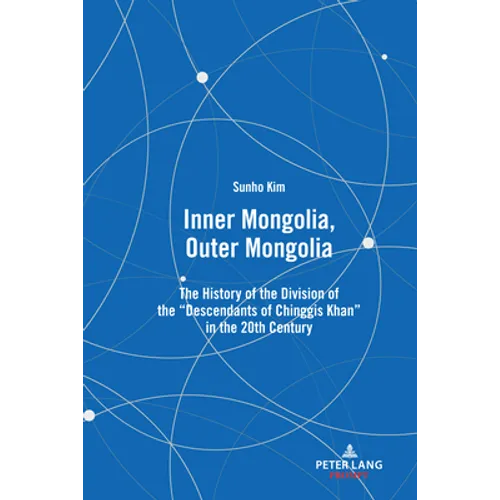 Inner Mongolia, Outer Mongolia: The History of the Division of the Descendants of Chinggis Khan in the 20th Century - Hardcover