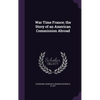 War Time France; the Story of an American Commission Abroad - Hardcover