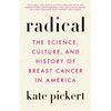 Radical: The Science, Culture, and History of Breast Cancer in America - Paperback