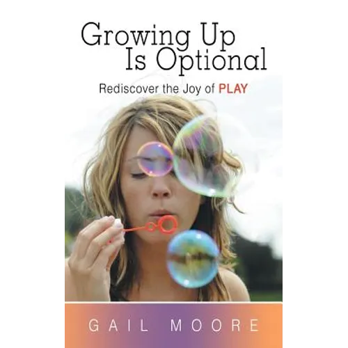 Growing Up Is Optional: Rediscover the Joy of Play - Paperback