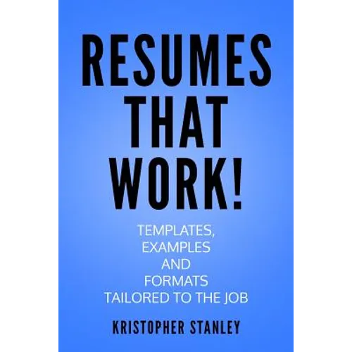 Resumes that Work!: Templates, Examples and Formats Tailored to the Job - Paperback