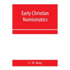 Early Christian numismatics, and other antiquarian tracts - Paperback