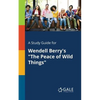 A Study Guide for Wendell Berry's "The Peace of Wild Things" - Paperback