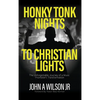 Honky Tonk Nights to Christian Lights - Hardcover